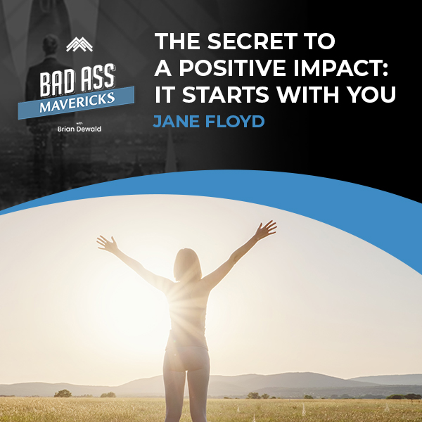 Bad Ass Mavericks | Jane Floyd | Positive Impact