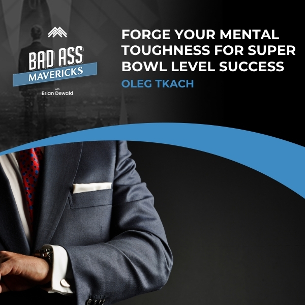 Bad Ass Mavericks | Oleg Tkach | Mental Toughness